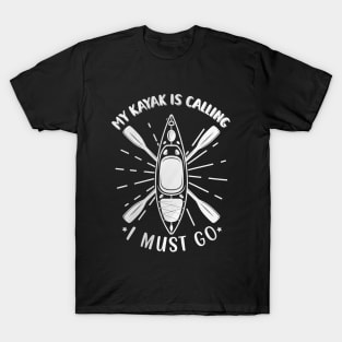 My kayak is calling I must go T-Shirt